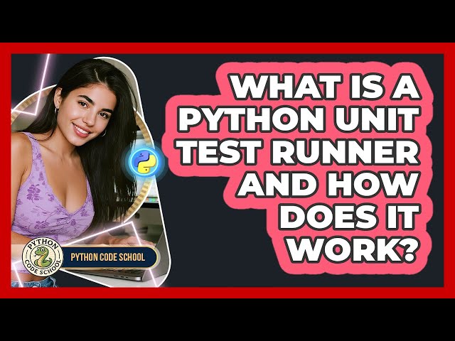 What Is A Python Unit Test Runner And How Does It Work? - Python Code School