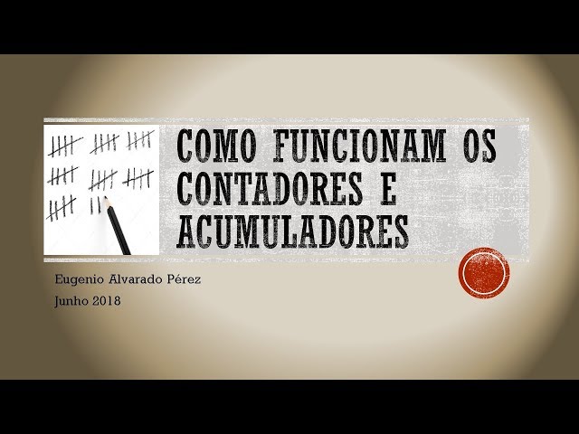 Como funcionam os contadores e acumuladores