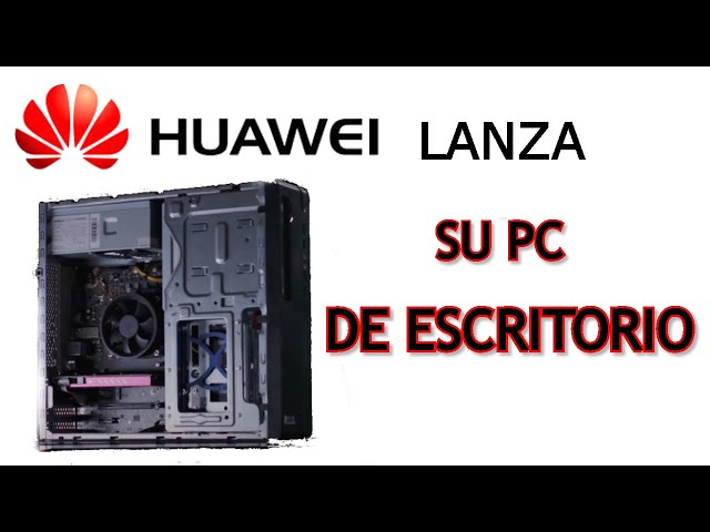 LA PRIMERA PC SIN  HARDWARE DE INTEL O AMD 100%CHINA(HUWAEI LANZA SU PC DE ESCRITORIO)