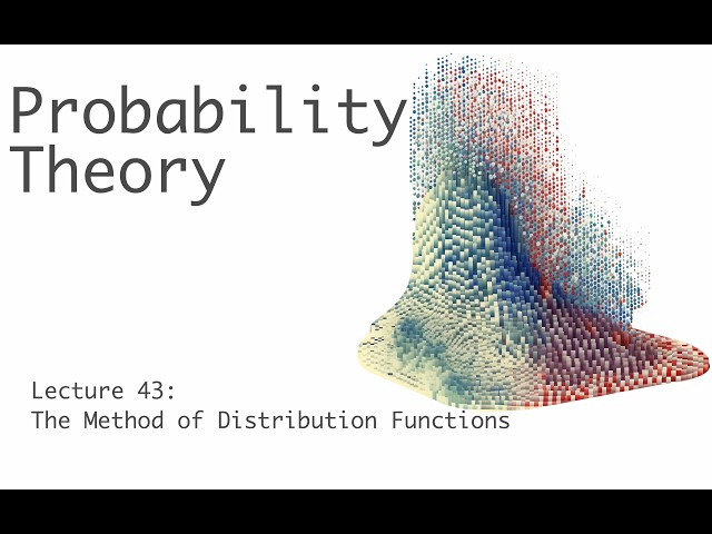 The Method of Distribution Functions - Probability Theory - Lecture 43 (of 51)