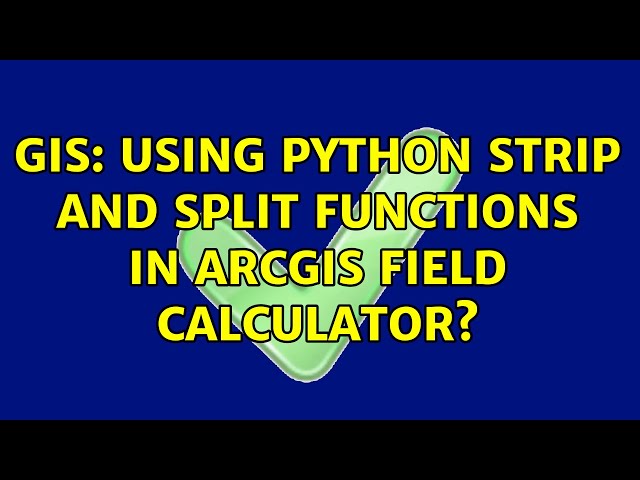 GIS: Using Python strip and split functions in ArcGIS Field Calculator?