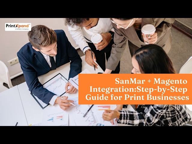 SanMar + Magento Integration: Step-by-Step Guide for Print Businesses