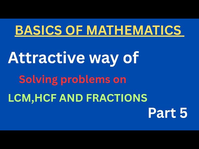 Attractive way of solving problems on LCM , HCF and Fractions basics part 5 @CKmathematics-s19