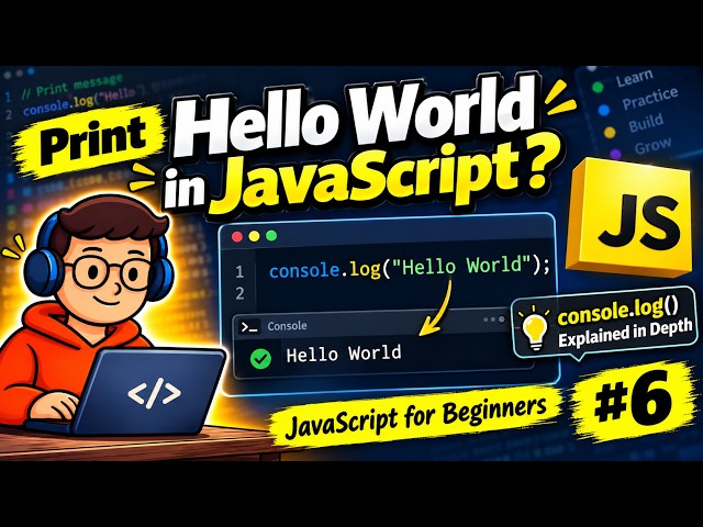 Print "Hello World" in JavaScript | console.log() Explained in Depth | JavaScript for Beginners #6