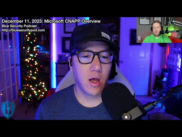 Blue Security Podcast - 2023-12-11 - Microsoft CNAPP Overview