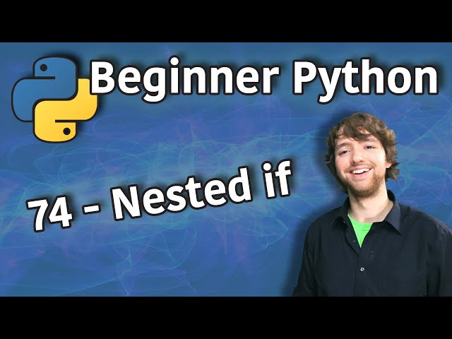 Beginner Python Tutorial 74 - Nested if