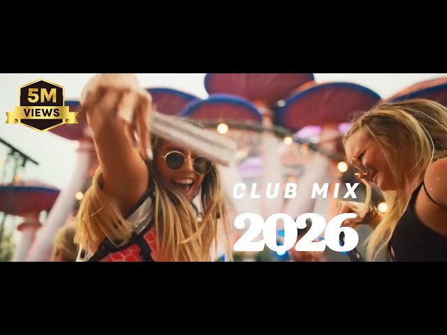 Club Mix 2026 - Mashup & Remixes Of Popular Songs 2026 | Dj Party Music Remix 🔥