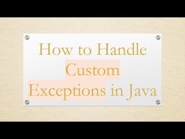 How to Handle Custom Exceptions in Java