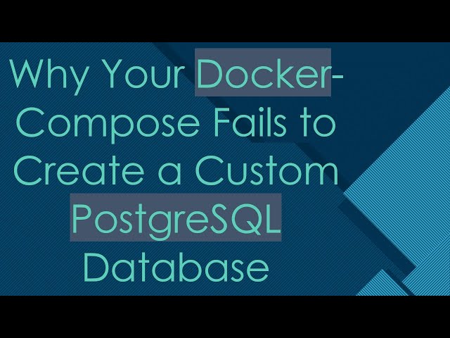 Why Your Docker-Compose Fails to Create a Custom PostgreSQL Database
