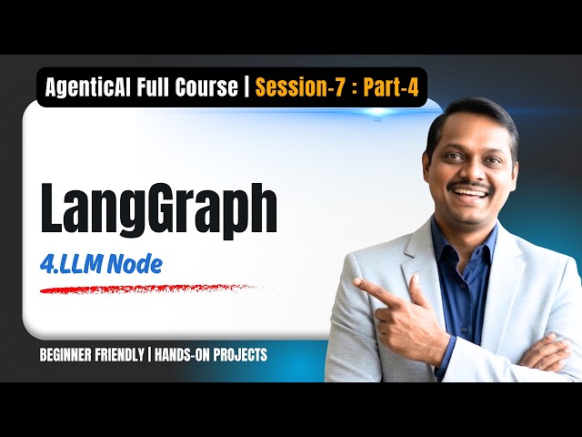 Agentic AI | Session7 | Video4 | LLM Node | LangGraph Full Course