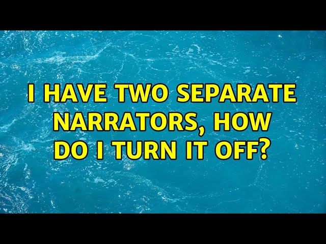 I have two separate narrators, how do I turn it off?