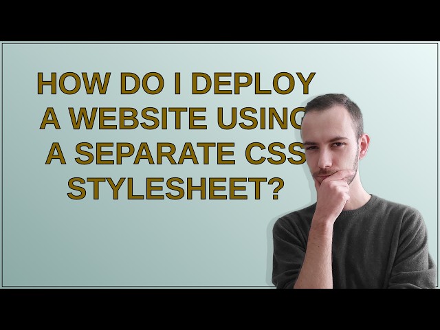 How do I deploy a website using a separate CSS stylesheet?