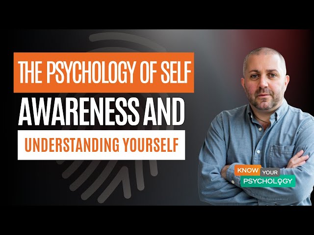 The Psychology of Self-Awareness & Understanding Yourself