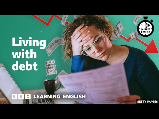Living with debt ⏲️ 6 Minute English