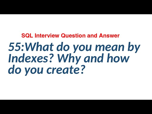 55:What do you mean by Indexes? Why and how do you create? || SQL Interview Question And Answer.
