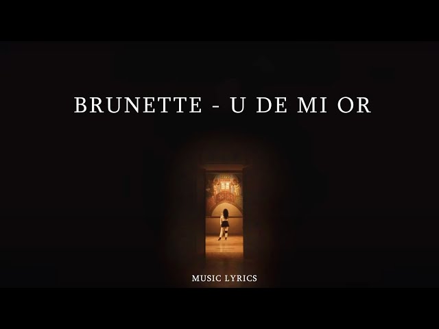 BRUNETTE - U DE MI OR (Lyrics)