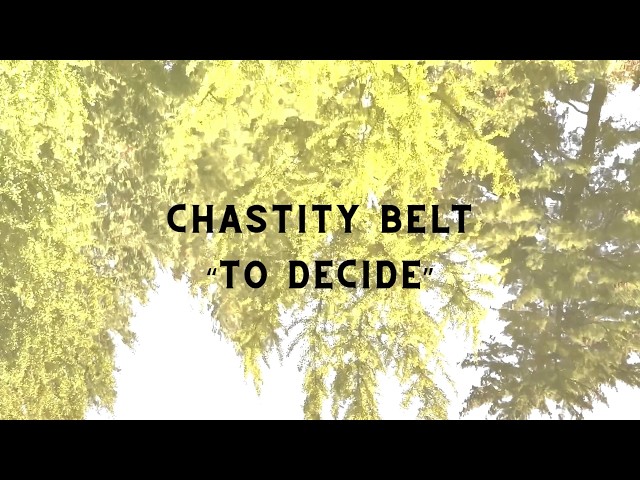 Chastity Belt - To Decide (OFFICIAL LYRIC VIDEO)