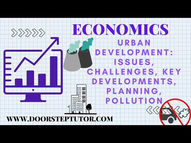 Urban Development: Issues, Challenges, Key Developments, Planning, Pollution | Economics