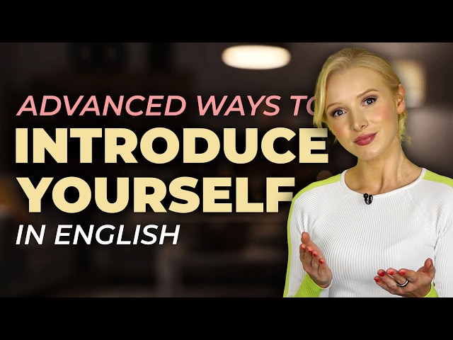How to introduce yourself in a natural, advanced way. (C1+ English)