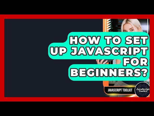 How To Set Up JavaScript For Beginners? - JavaScript Toolkit