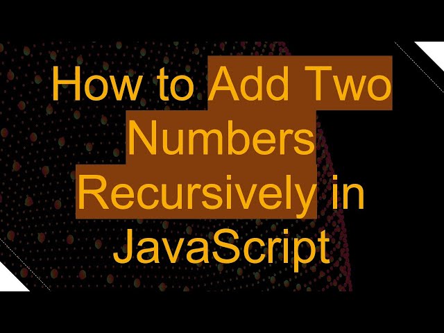 How to Add Two Numbers Recursively in JavaScript