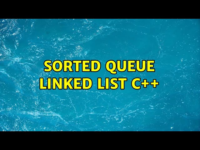 Sorted queue linked list c++