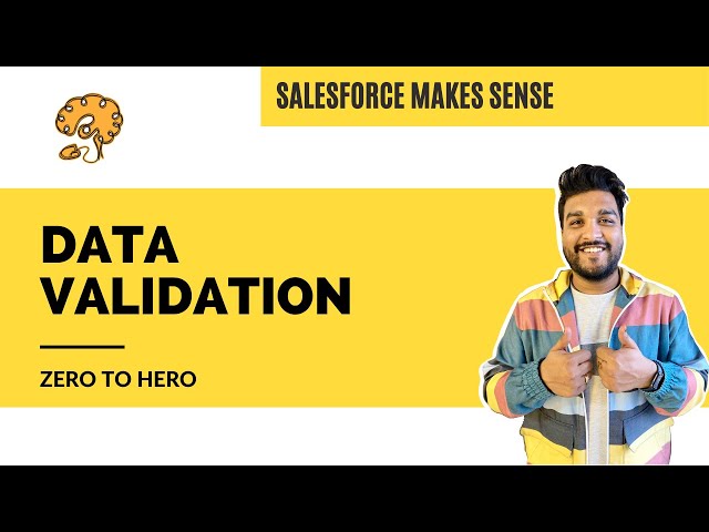 Data Validation - Zero to Hero | Salesforce Platform | EXPLAINED - Salesforce Makes Sense