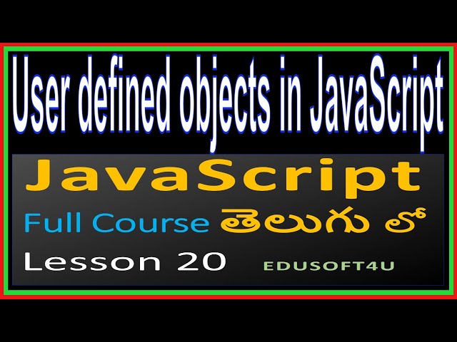 User defined objects in JavaScript - Part 1- JavaScript Total Course in Telugu-Lesson 20