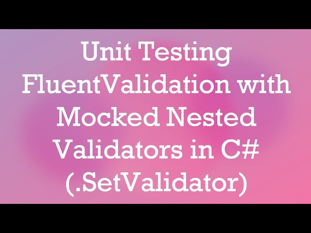 Unit Testing FluentValidation with Mocked Nested Validators in C#  (.SetValidator)