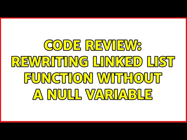 Code Review: Rewriting linked list function without a NULL variable
