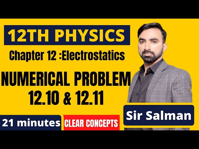 Numerical Problems 12.10 & 12.11 | 12th Class Physics | Chapter 12 | Electrostatics | FSc Part 2