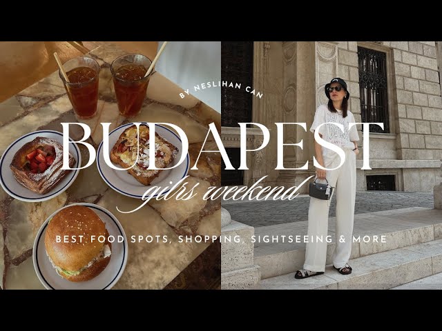 BUDAPEST TRAVEL VLOG | girls trip to Budapest, everything we ate, shopping, sightseeing & more