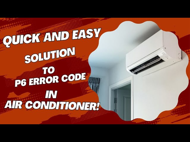 Quick and Easy Solution to P6 Error Code in  Air Conditioner!