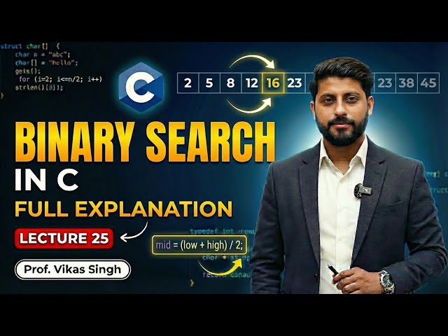 Lecture 25: Binary Search Full Explanation Using C & C++ by Vikas Singh