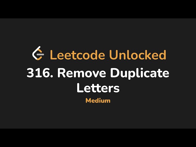 316. Remove Duplicate Letters | Leetcode Unlocked - Python