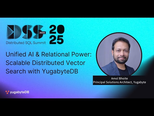 DSS Asia 2025 | Unified AI & Relational Power: Scalable Distributed Vector Search with YugabyteDB