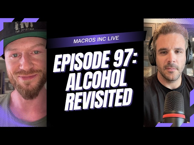 Macros Inc Live: Episode 97 - Alcohol Revisited