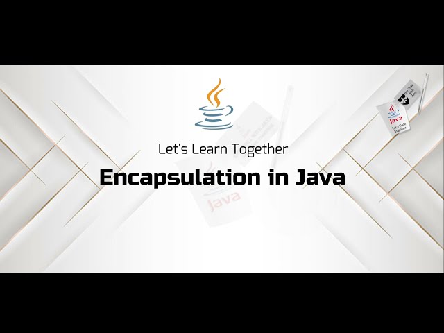 Java Encapsulation: A Deep Dive into Secure and Efficient Code