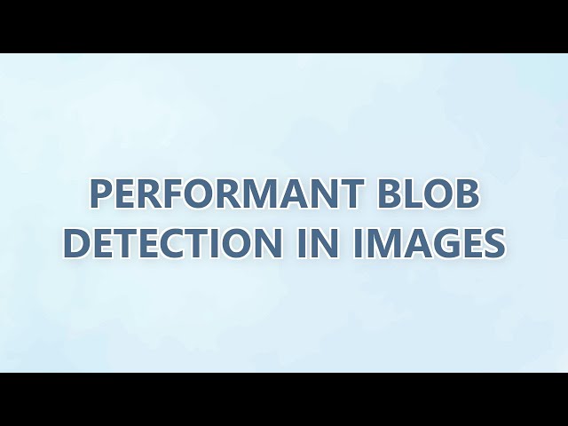 Performant blob detection in images