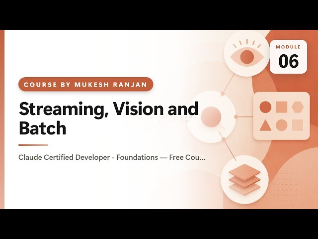 06. Streaming, Vision and Batch — Claude Certified Developer - Foundations — Free Course