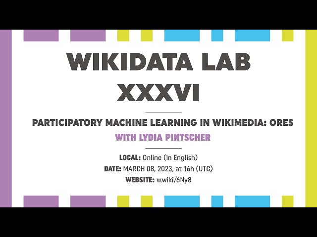 Wikidata Lab XXXVI: Participatory Machine Learning in Wikimedia: ORES