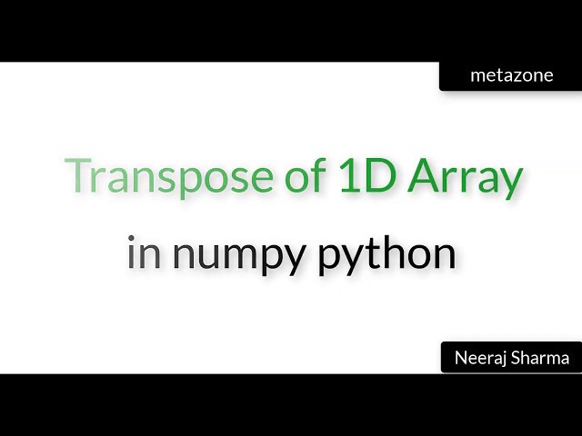 #36 Transpose 1D matrix or array in numpy python