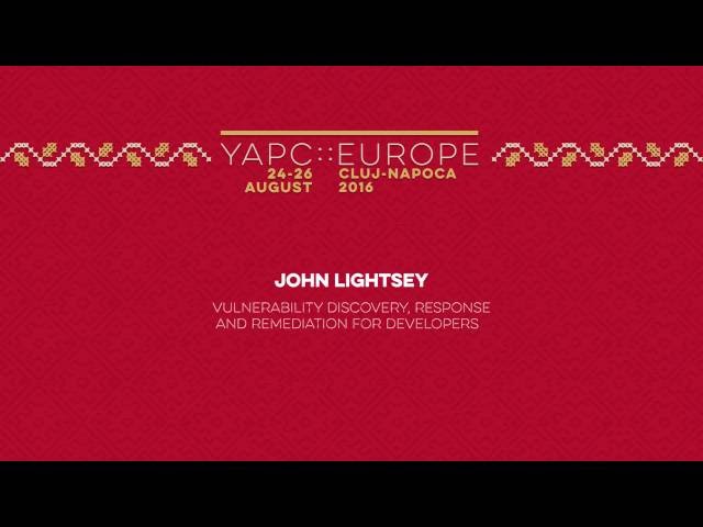 John Lightsey: Vulnerability discovery, response and remediation for developers‎ - YAPC::Europe 2016