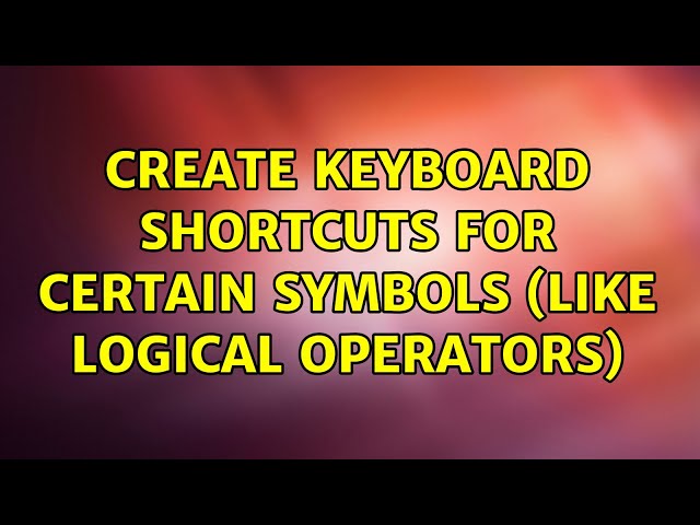 Ubuntu: Create keyboard shortcuts for certain symbols (like logical operators)