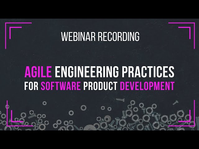 Agile Engineering Practices for Software Product Development | Agile Webinars