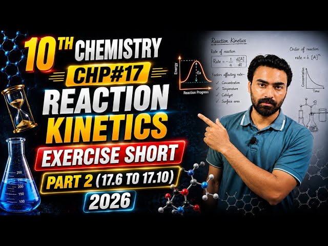 Class 10 Chemistry Chapter 17 | Reaction Kinetics Exercise Short Questions (17.6 to 17.10) - Part 2