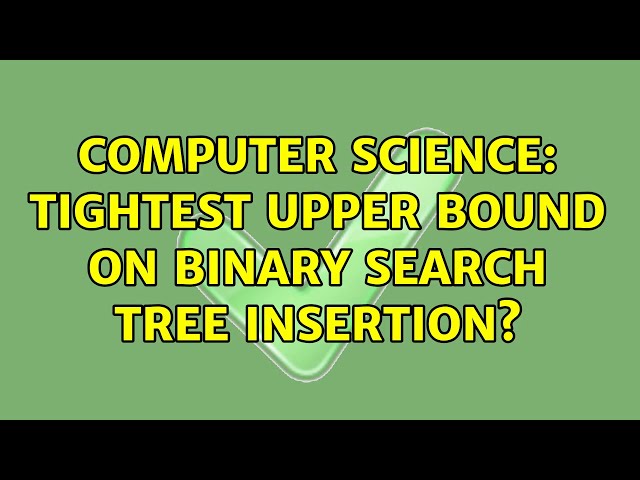 Computer Science: tightest upper bound on binary search tree insertion?