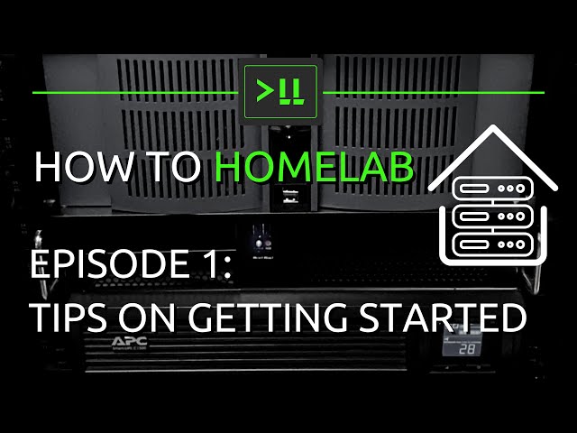 How to Homelab Episode 1 - Tips on Getting Started