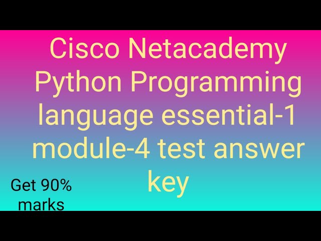 Cisco Netacademy Python Programming language essential-1 module-4 test answer key