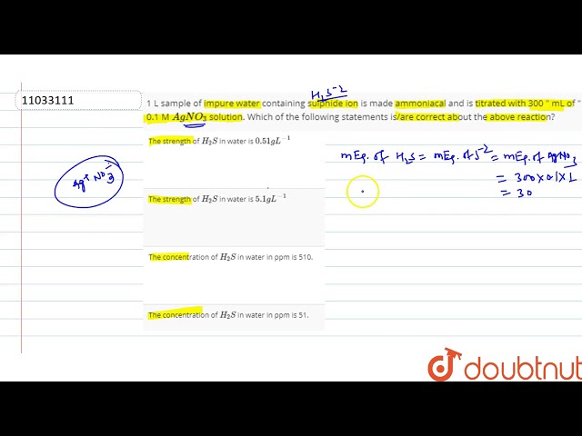 1 L sample of impure water containing sulphide ion is made ammoniacal and is titrated